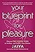 Your Blueprint for Pleasure: Discover the 5 Erotic Types to Awaken—and Fulfill—Your Desires