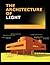 The Architecture of Light: Architectural Lighting Design Concepts and Techniques [ARCHITECTURE OF LIGHT]