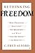Rethinking Freedom: Why Freedom Has Lost Its Meaning and What Can Be Done to Save It by C. Alford (2005-06-15)