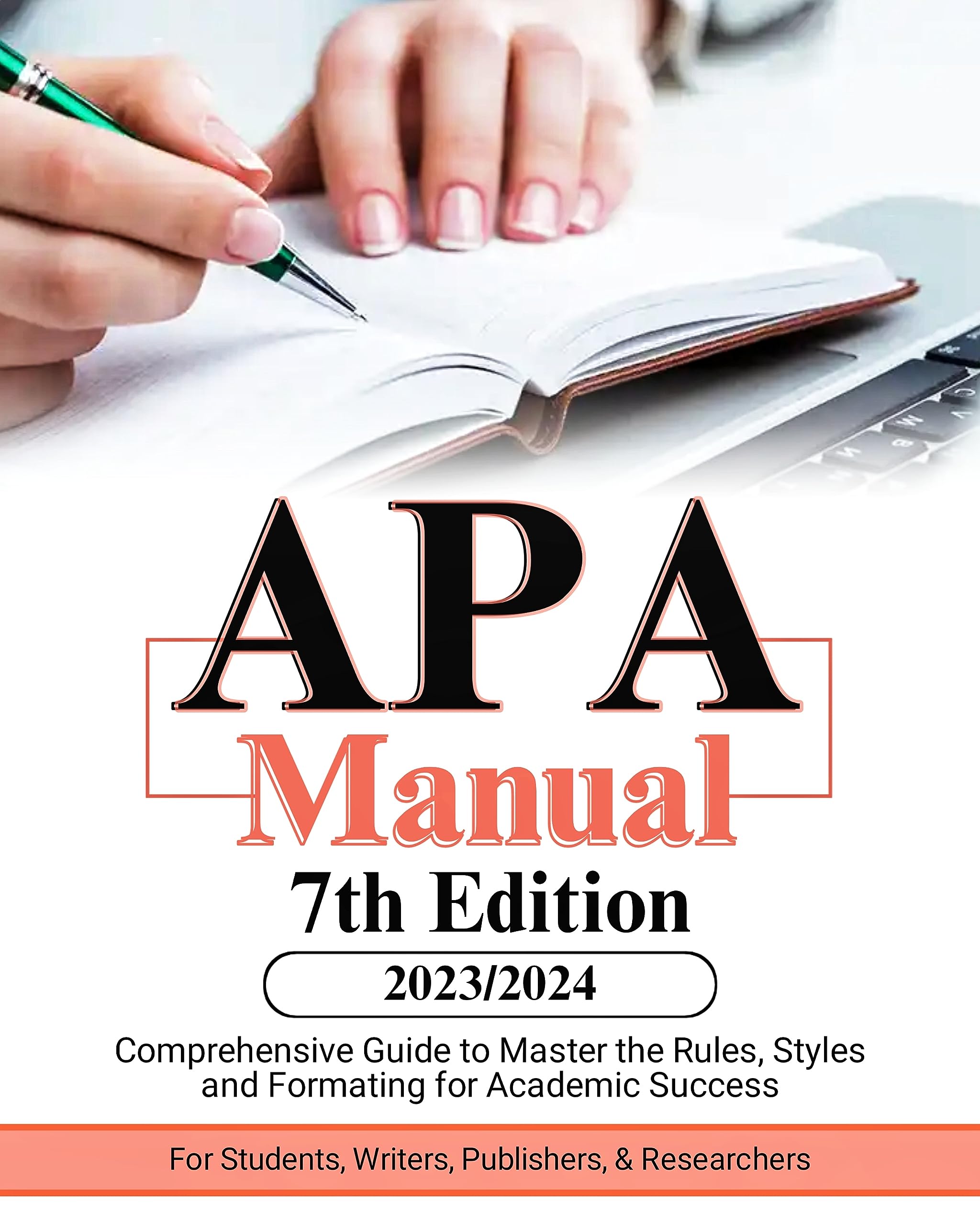 APA Manual 7th Edition (2023-2024): Comprehensive Guide to Master the Rules, Styles and Formatting for Academic Success