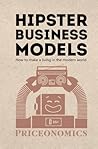 Hipster Business Models: How to make a living in the modern world by Priceonomics (2014-12-15)