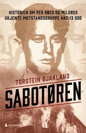 Sabotøren - Historien om Per Røed og Milorgs ukjente motstandsgruppe AKS 13 000 (Hardcover)