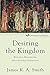 Desiring the Kingdom (text only) by J. K.A. Smith