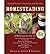 Homesteading: A Backyard Guide to Growing Your Own Food, Canning, Keeping Chickens, Generating Your Own Energy, Crafting, Herbal Medicine, and More