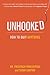 Unhooked: How to Quit Anything