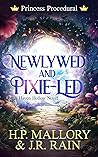 Newlywed and Pixie-Led (Princess Procedural, #2) by H.P. Mallory