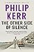 The Other Side of Silence: Bernie Gunther Thriller 11 (Bernie Gunther Mystery 11) by Philip Kerr (2016-03-29)