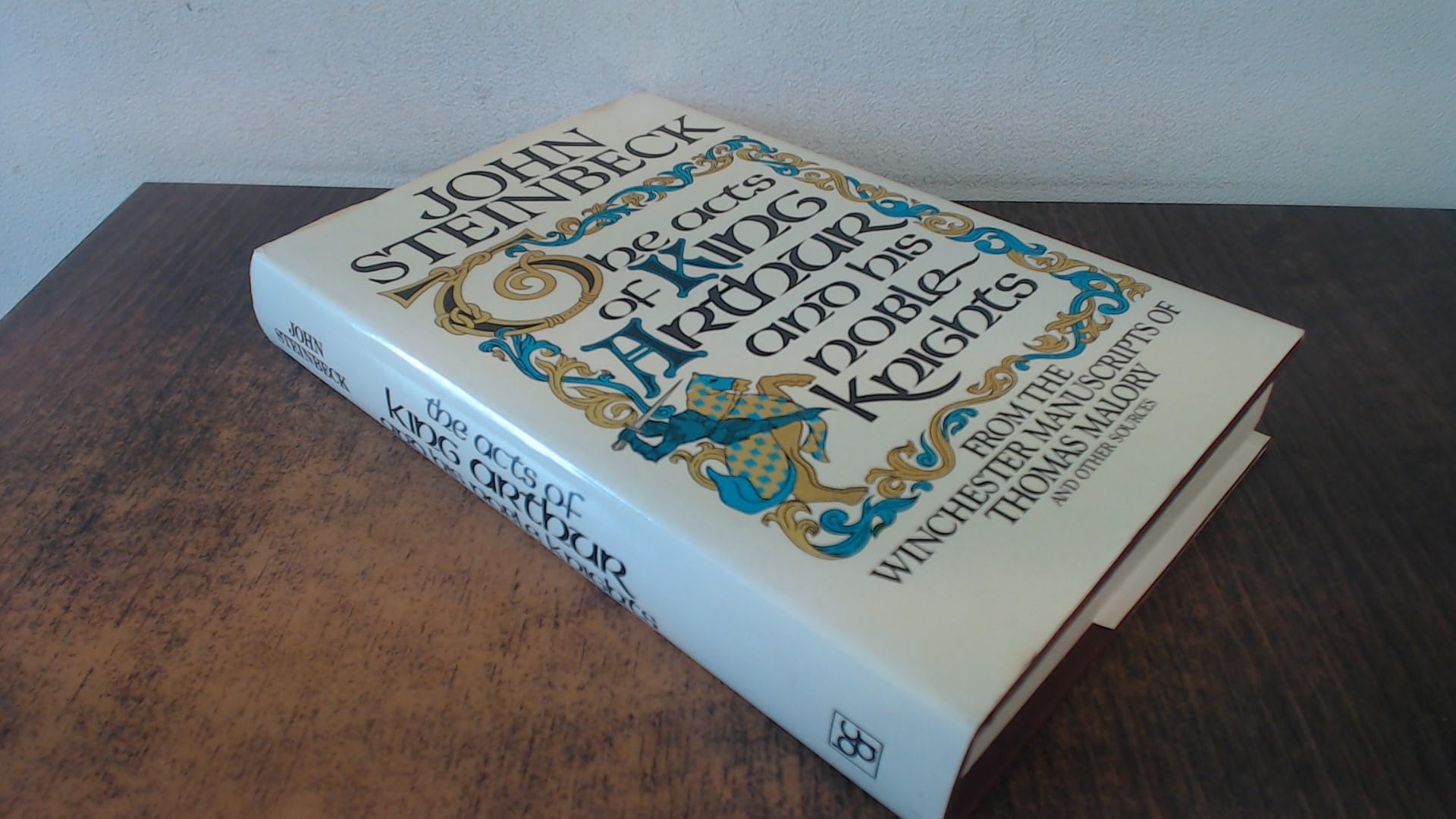 The acts of King Arthur and his noble Knights - From the Winchester Manuscripts of Thomas Malory and other Sources.