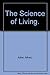 The Science of Living. by Alfred, Adler (1929-01-03)