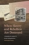 When Slavery and Rebellion Are Destroyed: A Michigan Woman’s Civil War Journal (New Perspectives on the Civil War Era) When Slavery and Rebellion Are Destroyed: A Michigan Woman’s Civil War Journal (New Perspectives on the Civil War Era)