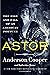 Astor: The Rise and Fall of an American Fortune