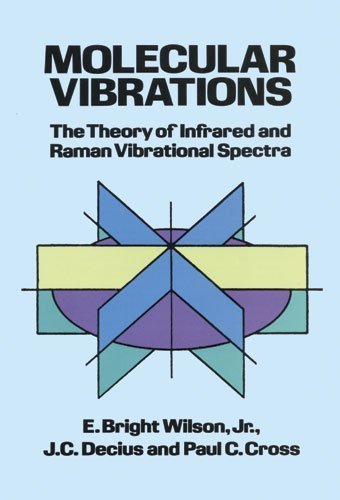 Molecular Vibrations: The Theory of Infrared and Raman Vibrational Spectra (Dover Books on Chemistry) by E. Bright Wilson Jr., J.C. Decius, Paul C. Cross (March 1, 1980) Paperback