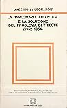 La "diplomazia atlantica" e la soluzione del problema di Trieste (1952-1954) (Biblioteca storica) (Italian Edition)