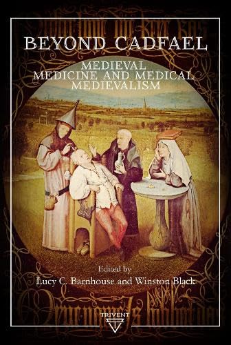 Beyond Cadfael: Medieval Medicine and Medical Medievalism (Hardcover)