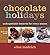 Chocolate Holidays: Unforgettable Desserts for Every Season by Medrich, Alice (2005) Paperback