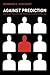 Against Prediction: Profiling, Policing, and Punishing in an Actuarial Age Reprint edition by Harcourt, Bernard E. (2006) Paperback