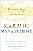 Karmic Management: What Goes Around Comes Around in Your Business and Your Life