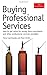 Buying Professional Services: How to Get Value for Money from Consultants and Other Professional Service Providers by Fiona Czerniawska (2010-07-26)