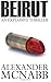 Beirut: An Explosive Thriller by Alexander McNabb (September 26,2012)
