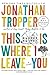 This Is Where I Leave You: A Novel Reprint Edition by Tropper, Jonathan [2010]