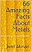 66 Amazing Facts About Metals