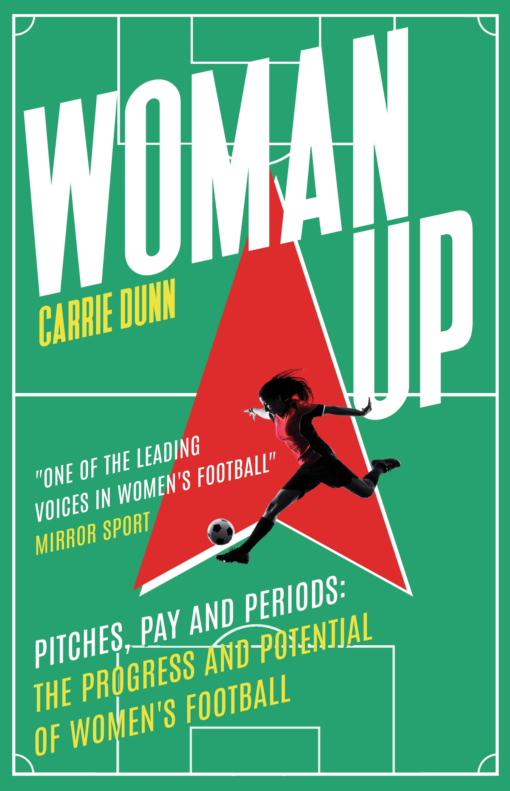 Woman Up: 'One of the most prolific writers about women's football in the UK' Evening Standard (Kindle Edition)