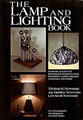 The Lamp and Lighting Book: Designs, Elements, Materials, Shades, For Standing Lamps, Ceiling and Wall Fixtures