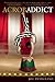 Acrobaddict: A Contortionist's Heroin Romance by Joe Putignano (2013-09-10)