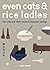 Even Cats and Rice Ladles: Wise and Witty World of Japanese Sayings