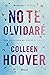 No te olvidaré by Colleen Hoover