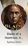 Blade of a Huntress: A Monster-Slaying Enemies to Lovers Tale