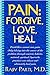 Pain: Forgive, Love, Heal by Rajiv Parti M.D. (2014-02-15)