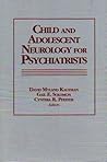 Child and Adolescent Neurology for Psychiatrists