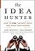 The Idea Hunter: How to Find the Best Ideas and Make them Happen by Andy Boynton (2011-04-26)
