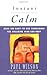 Instant Calm: Over 100 Easy-To-Use Techniques for Relaxing Mind and Body