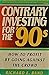 Contrary Investing for the '90s: How to Profit by Going Against the Crowd