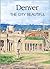 Denver the City Beautiful and Its Architects, 1893-1941