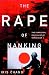 The Rape of Nanking: The Forgotten Holocaust of World War II
