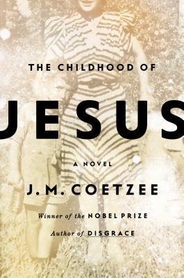 BY Coetzee, J M ( Author ) [{ The Childhood of Jesus By Coetzee, J M ( Author ) Sep - 03- 2013 ( Hardcover ) } ]