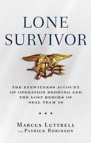 Lone Survivor: The Eyewitness Account of Operation Redwing and the Lost Heroes of SEAL Team 10