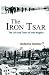 The Iron Tsar: The Life and...