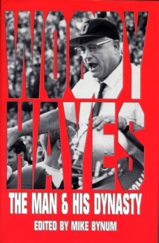 Woody Hayes: The Man & His Dynasty (Hardcover)