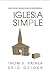 Iglesia Simple: Como Volver al Proceso Divino de Hacer Discipulos [SPA-IGLESIA SIMPLE] [Spanish Edition] [Paperback]