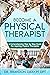 BECOME A PHYSICAL THERAPIST: A Comprehensive Step-by-Step Guide for Aspiring Physical Therapists