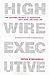 The High Wire Executive: Top Coaching Secrets to Transform Your Work and Home Life