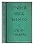 Under Milk Wood - A Play for Voices by Dylan Thomas