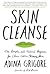 (SKIN CLEANSE: The All-Natural Program to Detox Your Beauty Routine, Supercharge Your Diet, and Get the Best Skin Ever) [By: Adina Grigore] [Mar, 2015]
