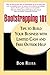 [Bootstrapping 101: Tips to Build Your business with Limited Cash and Free Outside Help] [By: Reiss, Bob] [August, 2009]