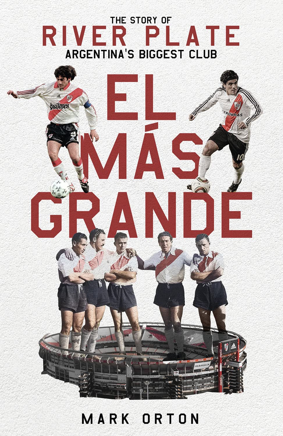 El El Más Grande: The Story of River Plate, Argentina's Biggest Club (Hardcover)