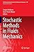 Stochastic Methods in Fluid Mechanics (CISM International Centre for Mechanical Sciences) (2013-09-06)